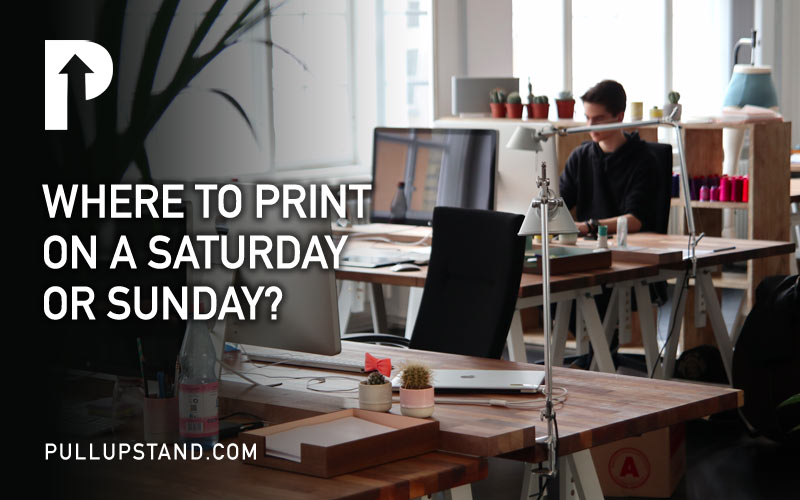 Where to Print on a Saturday and Sunday (during the weekend)