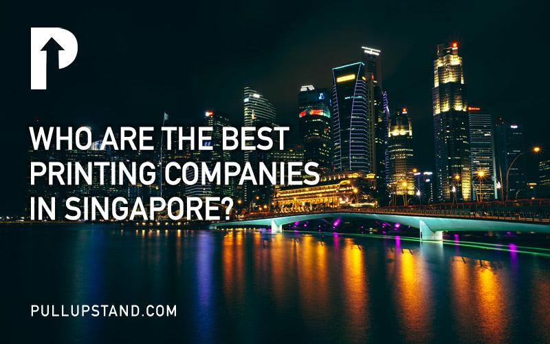 Who are the Best Printing Companies in Singapore? (Ratings/Reviews) - Pullupstand.com Pte Ltd