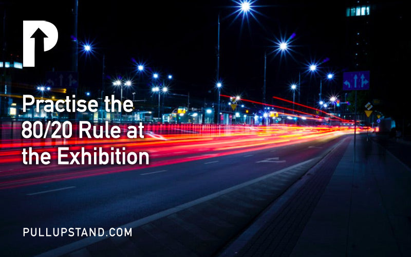 Practise the 80/20 Rule at the exhibition