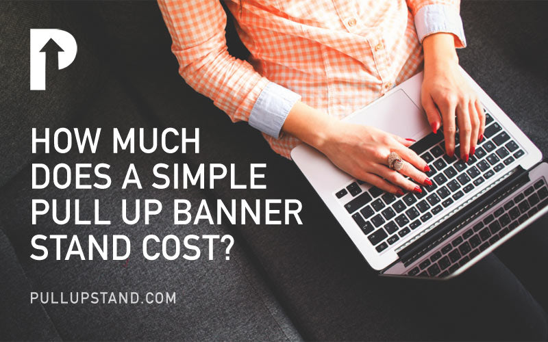 How much does a simple pull up banner stand cost?